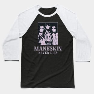 Maneskin never dies Baseball T-Shirt